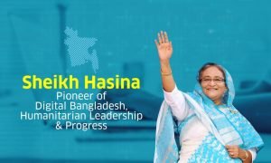 Sheikh Hasina, Pioneer of Digital Bangladesh, Humanitarian Leadership & Progress